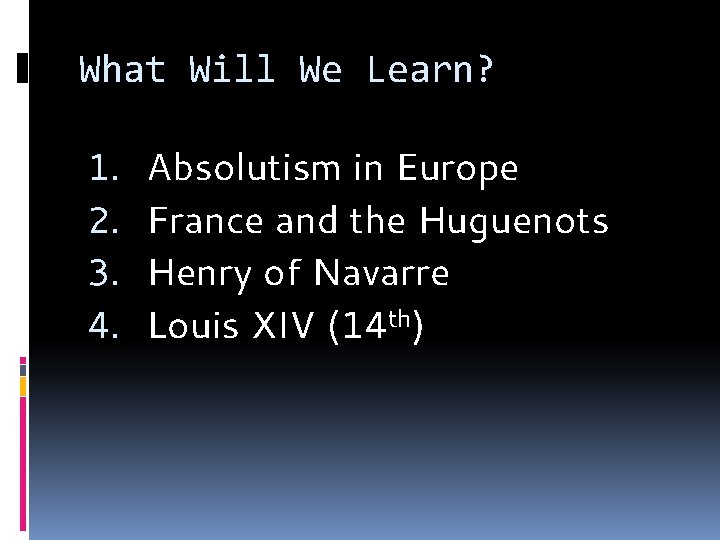 What Will We Learn? 1. 2. 3. 4. Absolutism in Europe France and the