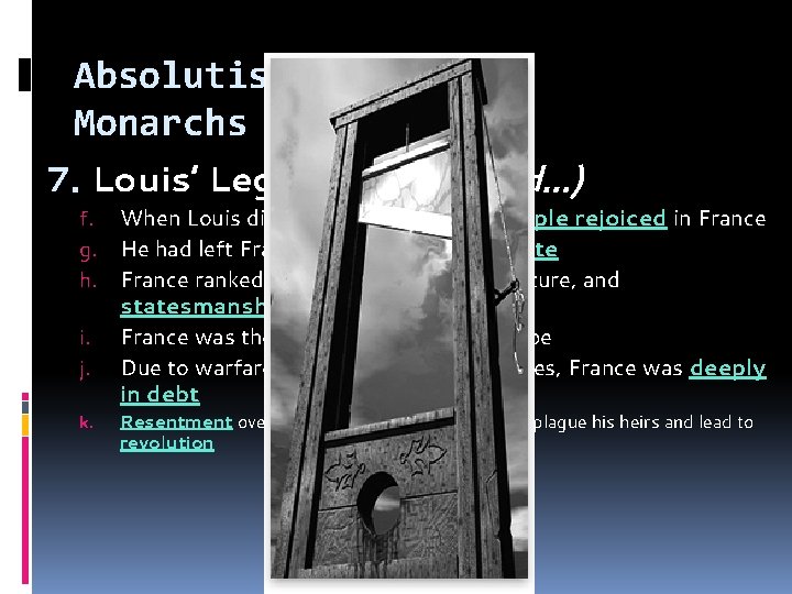 Absolutism & Absolute Monarchs 7. Louis’ Legacy (continued…) f. g. h. i. j. k.