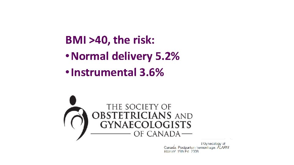 BMI >40, the risk: • Normal delivery 5. 2% • Instrumental 3. 6% 