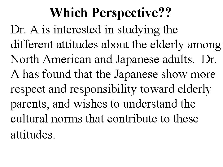 Which Perspective? ? Dr. A is interested in studying the different attitudes about the