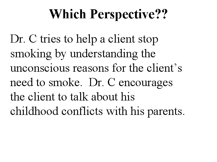 Which Perspective? ? Dr. C tries to help a client stop smoking by understanding