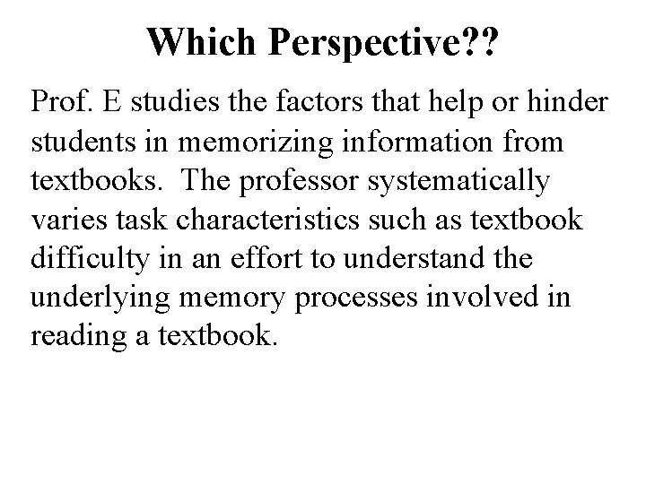 Which Perspective? ? Prof. E studies the factors that help or hinder students in