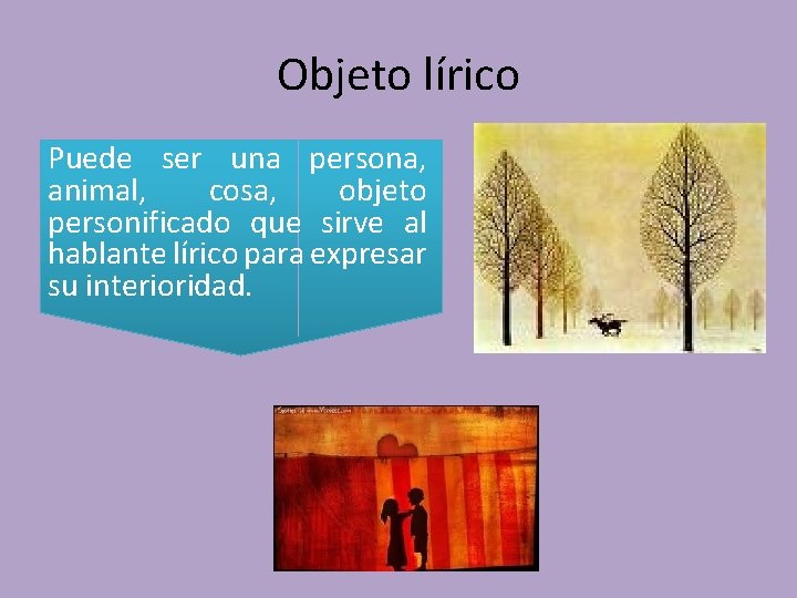 Objeto lírico Puede ser una persona, animal, cosa, objeto personificado que sirve al hablante