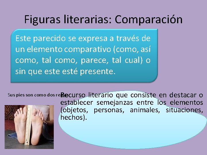 Figuras literarias: Comparación Este parecido se expresa a través de un elemento comparativo (como,