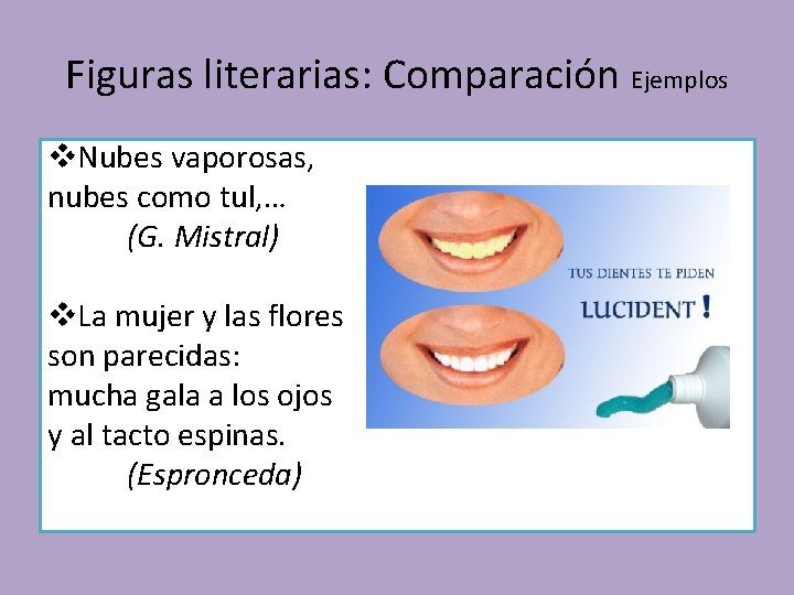 Figuras literarias: Comparación Ejemplos v. Nubes vaporosas, nubes como tul, … (G. Mistral) v.