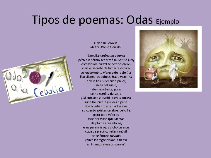 Tipos de poemas: Odas Ejemplo Oda a la Cebolla (Autor: Pablo Neruda) “Cebolla luminosa