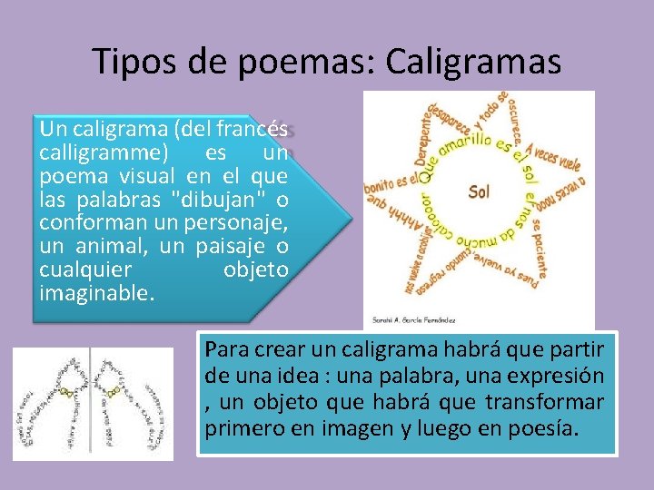 Tipos de poemas: Caligramas Un caligrama (del francés calligramme) es un poema visual en