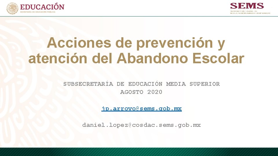 Acciones de prevención y atención del Abandono Escolar SUBSECRETARÍA DE EDUCACIÓN MEDIA SUPERIOR AGOSTO