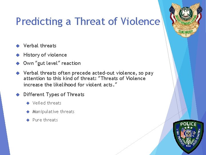 Predicting a Threat of Violence Verbal threats History of violence Own “gut level” reaction