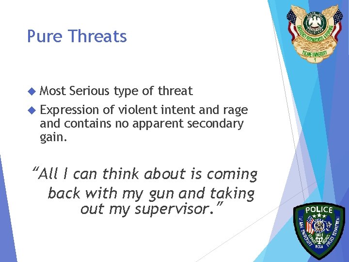 Pure Threats Most Serious type of threat Expression of violent intent and rage and