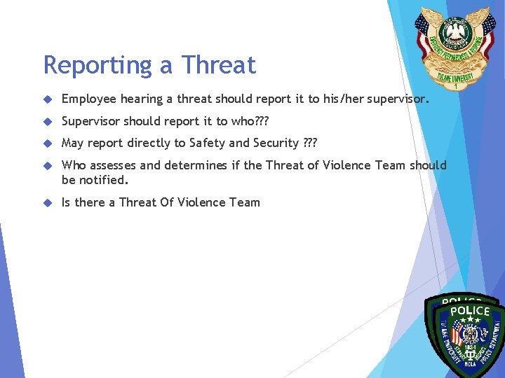 Reporting a Threat Employee hearing a threat should report it to his/her supervisor. Supervisor