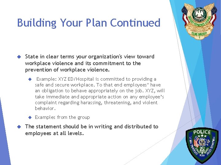 Building Your Plan Continued State in clear terms your organization's view toward workplace violence