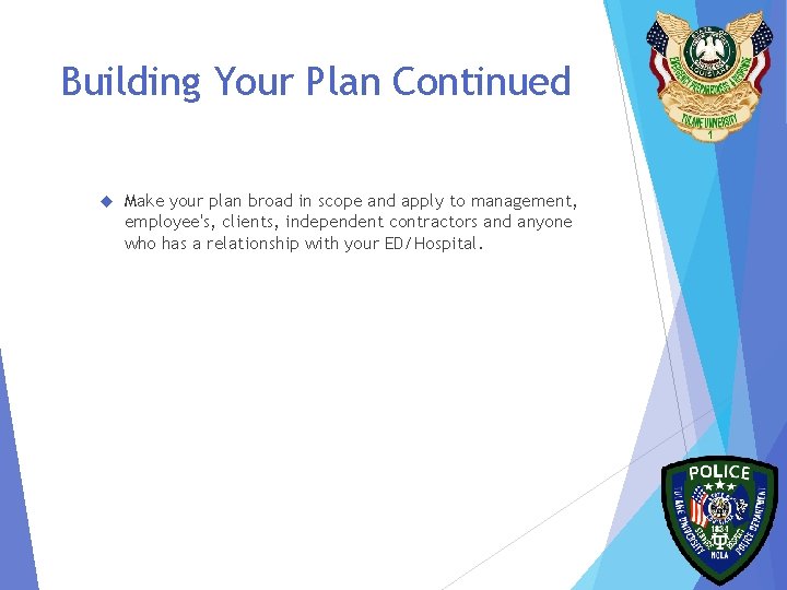 Building Your Plan Continued Make your plan broad in scope and apply to management,