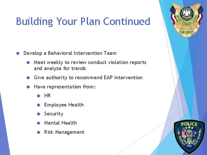 Building Your Plan Continued Develop a Behavioral Intervention Team Meet weekly to review conduct