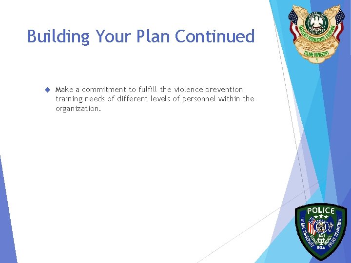 Building Your Plan Continued Make a commitment to fulfill the violence prevention training needs