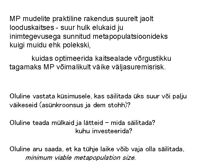 MP mudelite praktiline rakendus suurelt jaolt looduskaitses - suur hulk elukaid ju inimtegevusega sunnitud