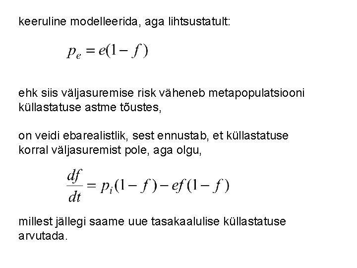 keeruline modelleerida, aga lihtsustatult: ehk siis väljasuremise risk väheneb metapopulatsiooni küllastatuse astme tõustes, on