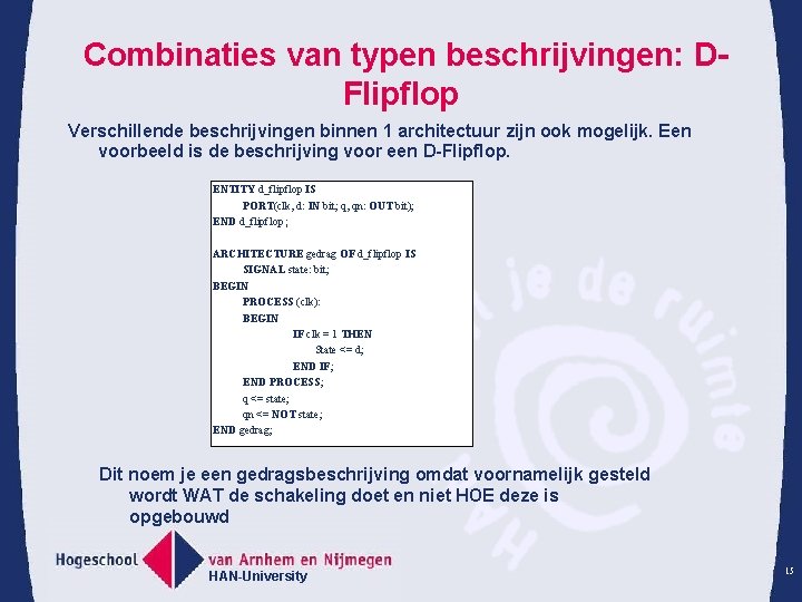 Combinaties van typen beschrijvingen: DFlipflop Verschillende beschrijvingen binnen 1 architectuur zijn ook mogelijk. Een