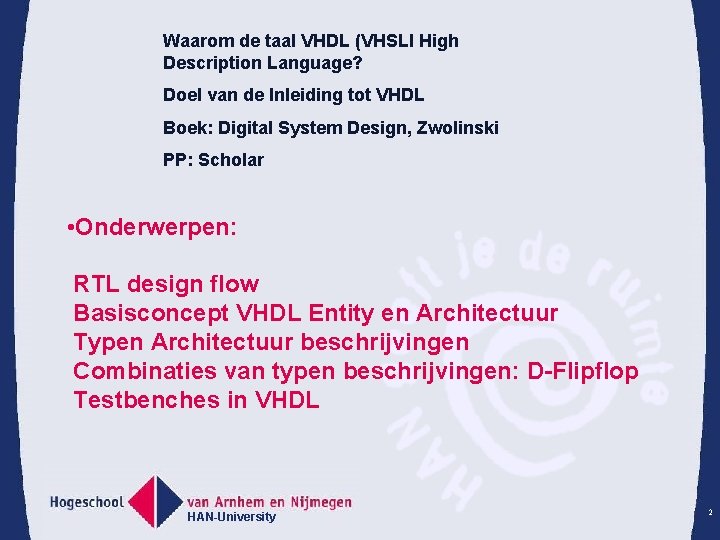 Waarom de taal VHDL (VHSLI High Description Language? Doel van de Inleiding tot VHDL