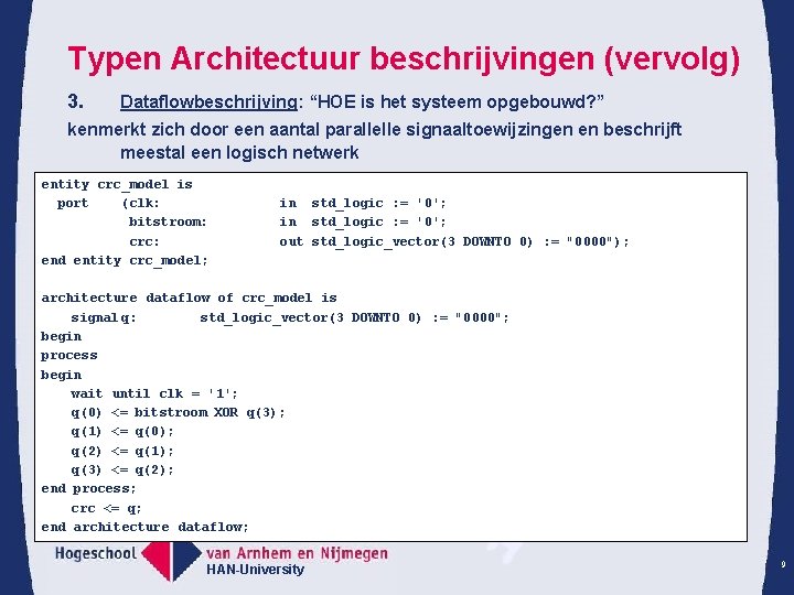 Typen Architectuur beschrijvingen (vervolg) 3. Dataflowbeschrijving: “HOE is het systeem opgebouwd? ” kenmerkt zich