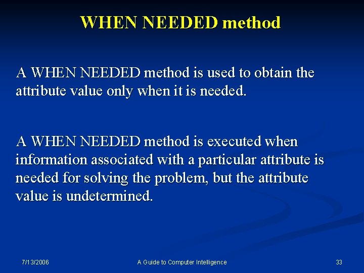 WHEN NEEDED method A WHEN NEEDED method is used to obtain the attribute value
