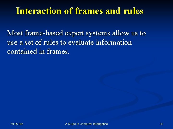 Interaction of frames and rules Most frame-based expert systems allow us to use a