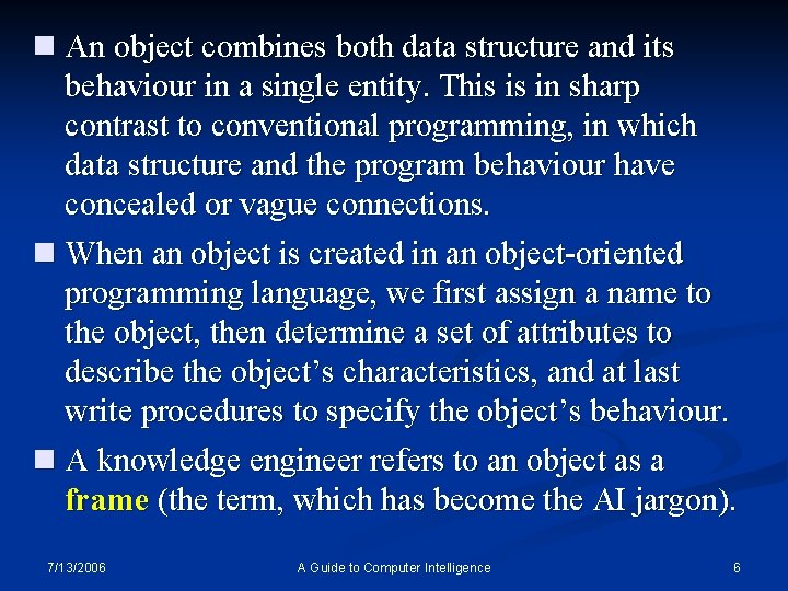 n An object combines both data structure and its behaviour in a single entity.