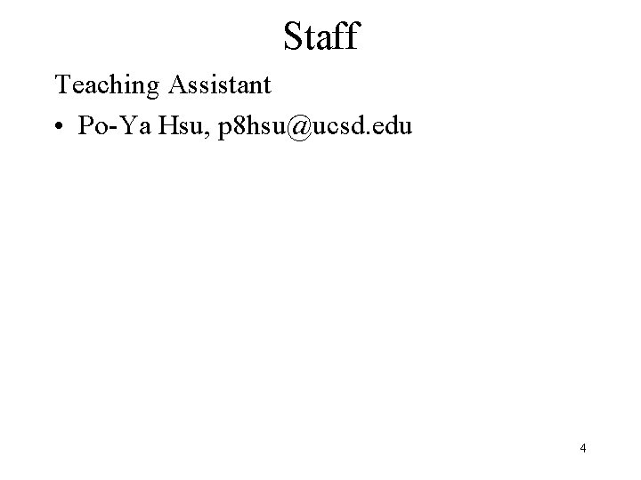 Staff Teaching Assistant • Po-Ya Hsu, p 8 hsu@ucsd. edu 4 