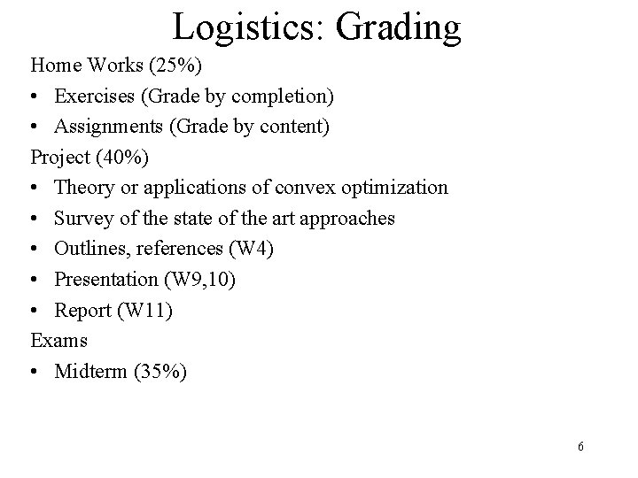 Logistics: Grading Home Works (25%) • Exercises (Grade by completion) • Assignments (Grade by