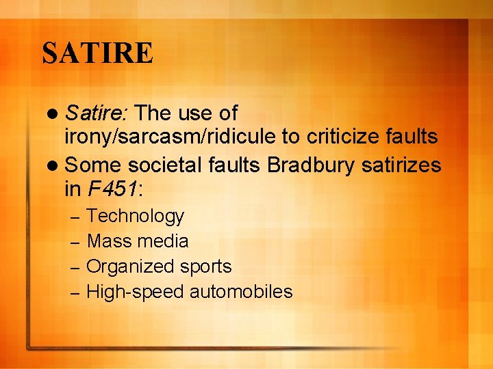 SATIRE l Satire: The use of irony/sarcasm/ridicule to criticize faults l Some societal faults