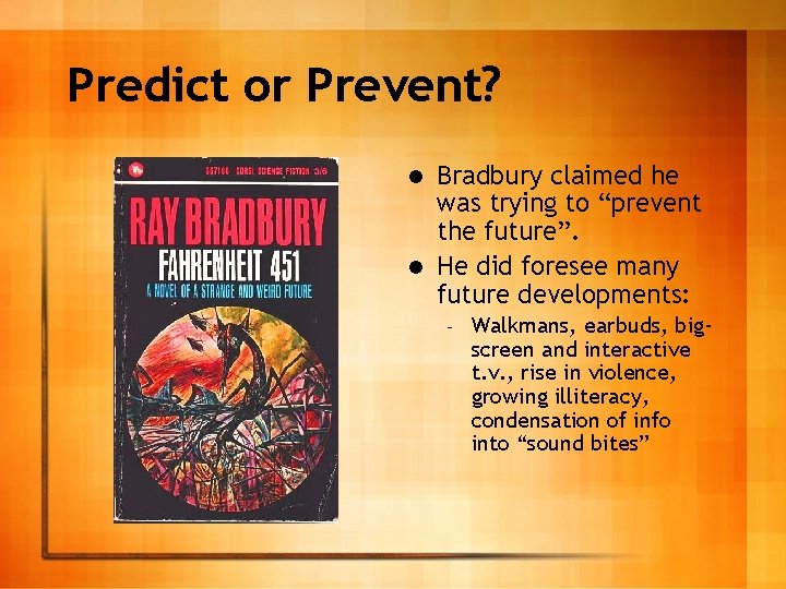 Predict or Prevent? Bradbury claimed he was trying to “prevent the future”. l He