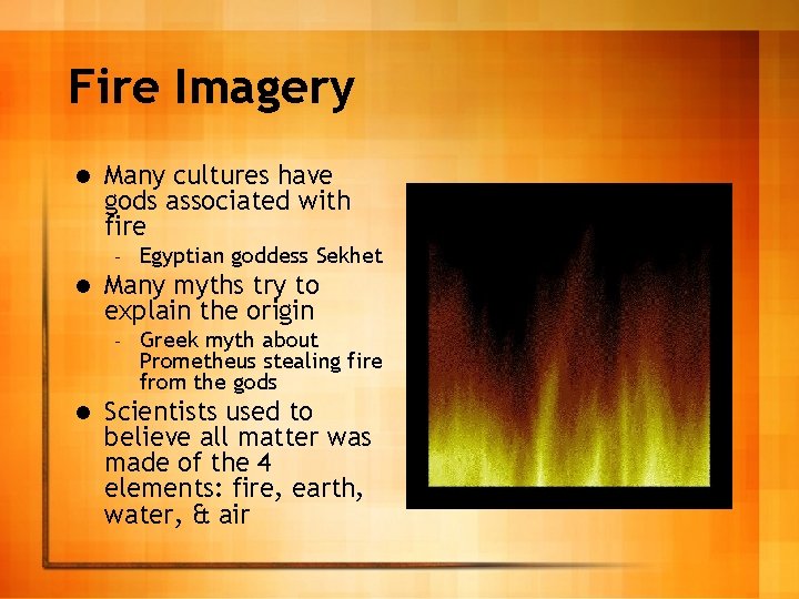 Fire Imagery l Many cultures have gods associated with fire – l Many myths