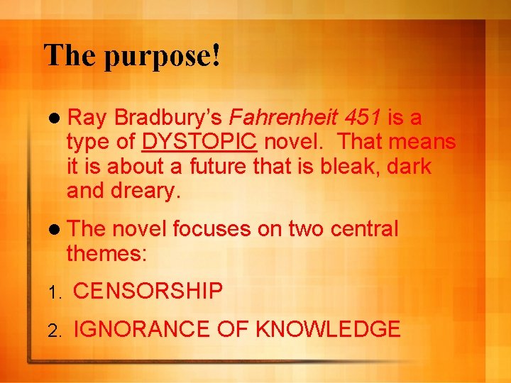 The purpose! l Ray Bradbury’s Fahrenheit 451 is a type of DYSTOPIC novel. That