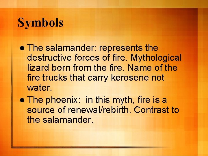 Symbols l The salamander: represents the destructive forces of fire. Mythological lizard born from
