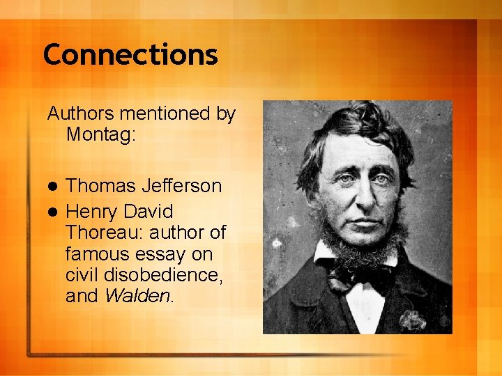 Connections Authors mentioned by Montag: Thomas Jefferson l Henry David Thoreau: author of famous