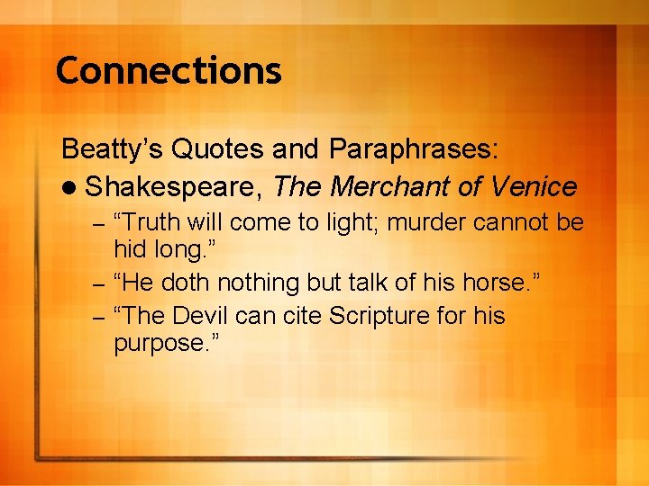 Connections Beatty’s Quotes and Paraphrases: l Shakespeare, The Merchant of Venice “Truth will come