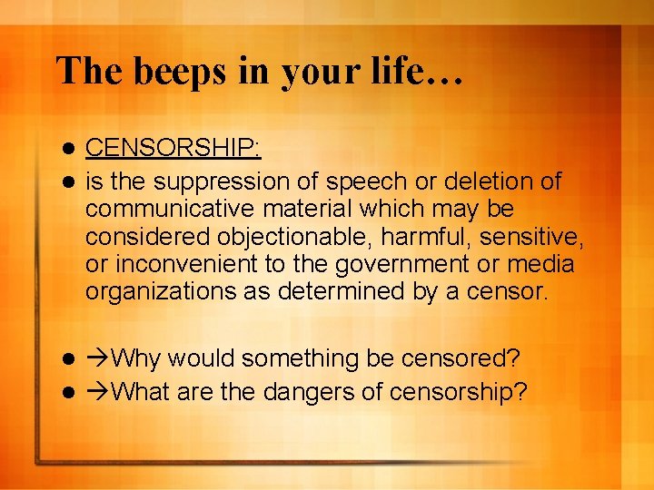 The beeps in your life… CENSORSHIP: l is the suppression of speech or deletion