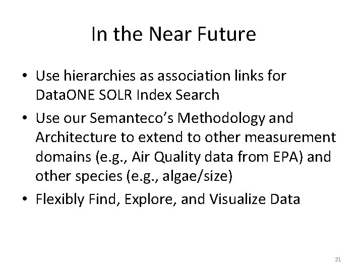 In the Near Future • Use hierarchies as association links for Data. ONE SOLR