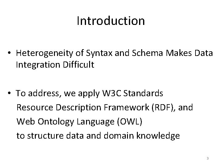 Introduction • Heterogeneity of Syntax and Schema Makes Data Integration Difficult • To address,
