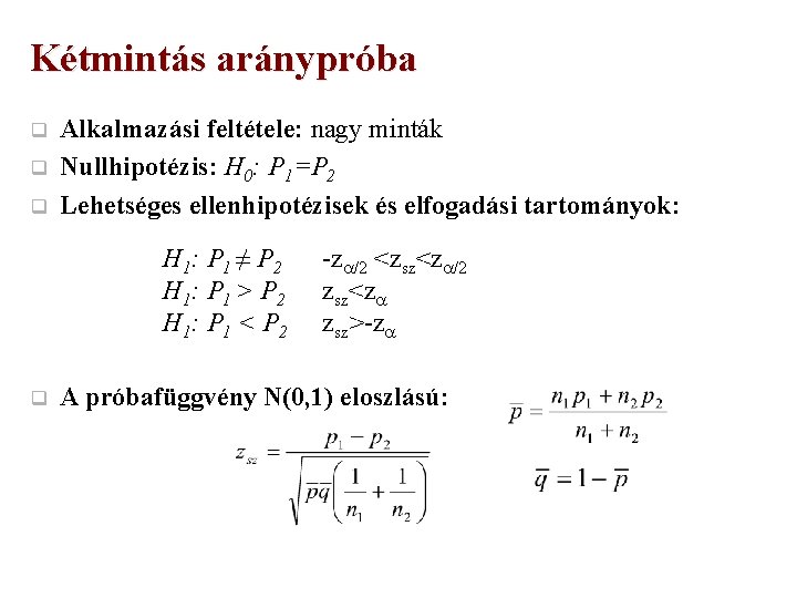 Kétmintás aránypróba q q q Alkalmazási feltétele: nagy minták Nullhipotézis: H 0: P 1=P