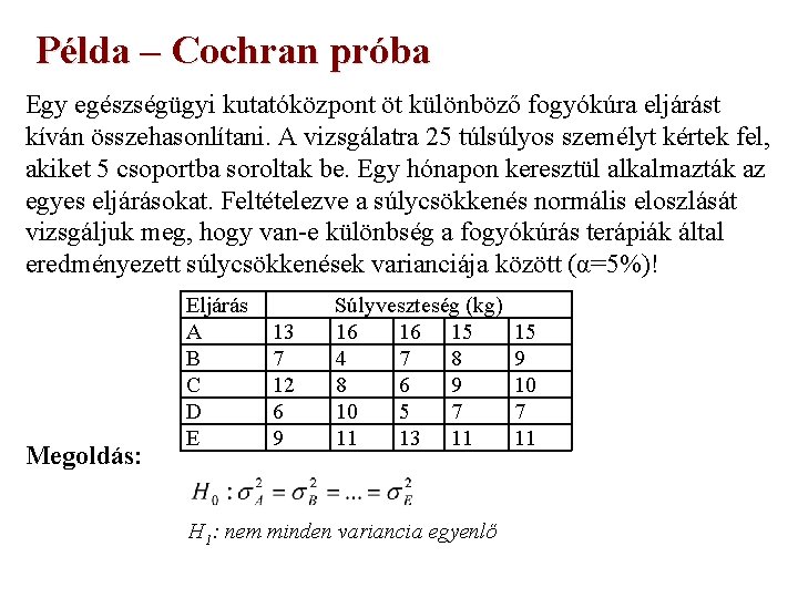 Példa – Cochran próba Egy egészségügyi kutatóközpont öt különböző fogyókúra eljárást kíván összehasonlítani. A