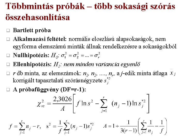 Többmintás próbák – több sokasági szórás összehasonlítása q q q Bartlett próba Alkalmazási feltétel: