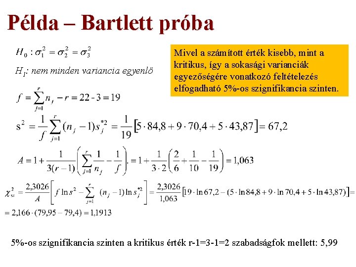 Példa – Bartlett próba H 1: nem minden variancia egyenlő Mivel a számított érték