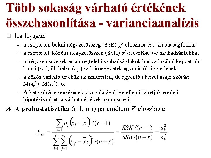 Több sokaság várható értékének összehasonlítása - varianciaanalízis q Ha H 0 igaz: – –