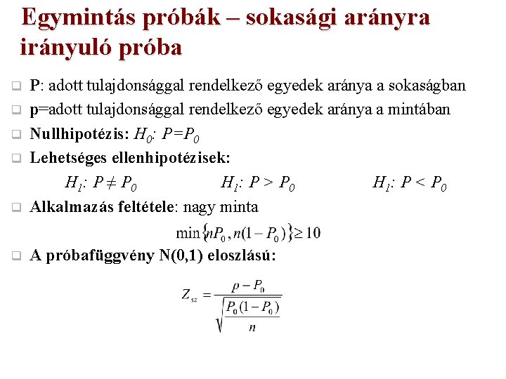 Egymintás próbák – sokasági arányra irányuló próba q P: adott tulajdonsággal rendelkező egyedek aránya