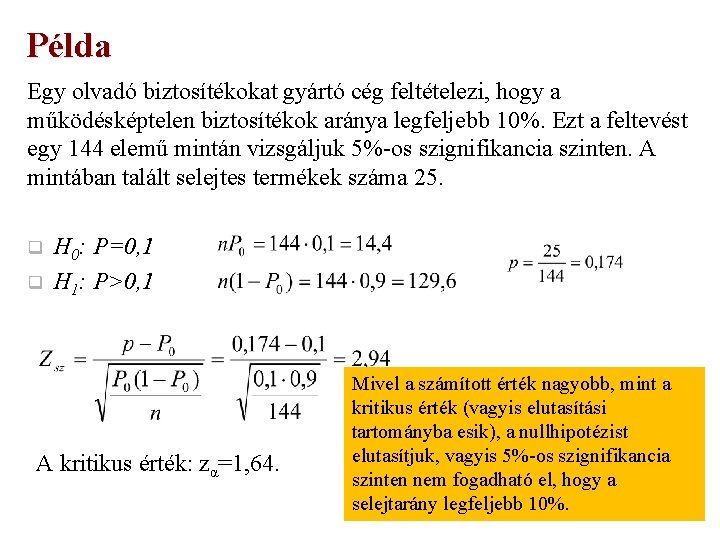 Példa Egy olvadó biztosítékokat gyártó cég feltételezi, hogy a működésképtelen biztosítékok aránya legfeljebb 10%.