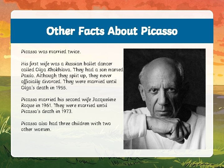Other Facts About Picasso was married twice. His first wife was a Russian ballet