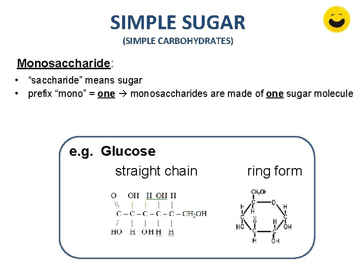 SIMPLE SUGAR (SIMPLE CARBOHYDRATES) Monosaccharide: • “saccharide” means sugar • prefix “mono” = one SIMPLE SUGAR (SIMPLE CARBOHYDRATES) Monosaccharide: • “saccharide” means sugar • prefix “mono” = one