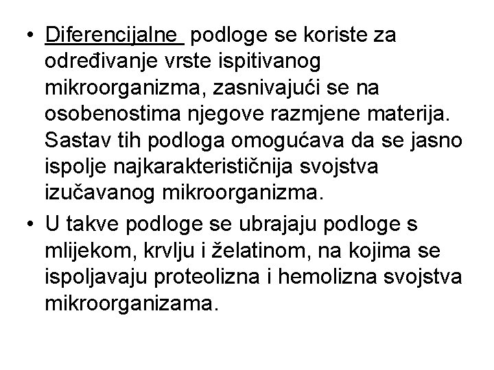 • Diferencijalne podloge se koriste za određivanje vrste ispitivanog mikroorganizma, zasnivajući se na • Diferencijalne podloge se koriste za određivanje vrste ispitivanog mikroorganizma, zasnivajući se na