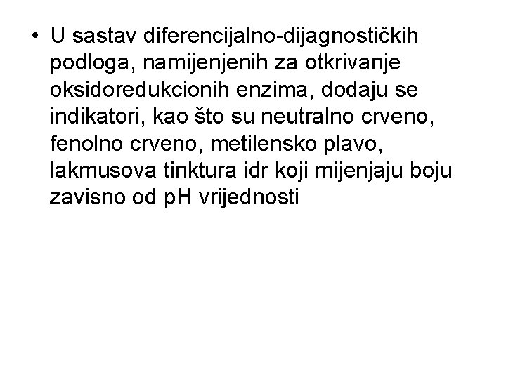 • U sastav diferencijalno-dijagnostičkih podloga, namijenjenih za otkrivanje oksidoredukcionih enzima, dodaju se indikatori, • U sastav diferencijalno-dijagnostičkih podloga, namijenjenih za otkrivanje oksidoredukcionih enzima, dodaju se indikatori,